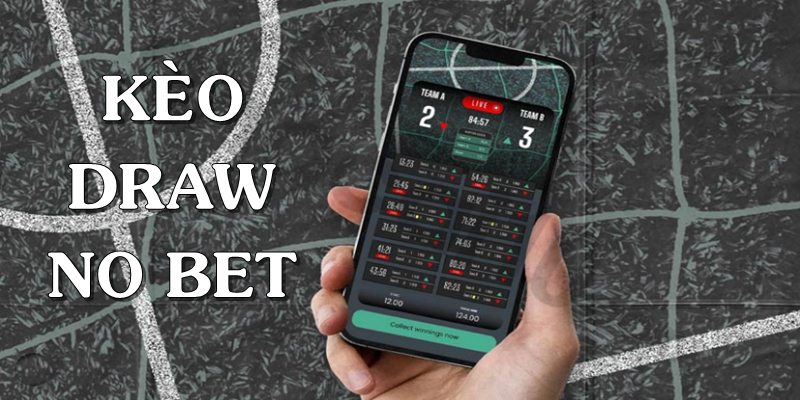 Kèo Draw No Bet – Loại Hình Cược Phù Hợp Với Dân Tại LUCKY88